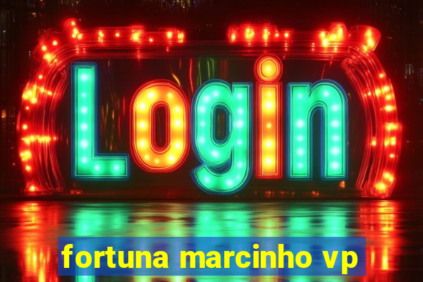 fortuna marcinho vp